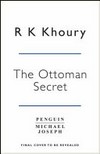 The Ottoman secret / by Raymond Khoury.