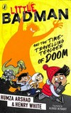 Little badman and the time-travelling teacher of doom / by Humza Arshad & Henry White