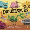 Diggersaurs / by Michael Whaite.
