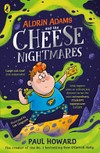 Aldrin Adams and the cheese nightmares / by Paul Howard