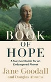 The book of hope : a survival guide for an endangered planet / by Jane Goodall and Douglas Abrams.