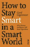 How to stay smart in a smart world : why human intelligence still beats algorithms / by Gerd Gigerenzer.