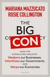 The big con : how the consulting industry weakens our businesses, infantilizes our governments and warps our economies / by Mariana Mazzucato.