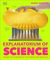 Explanatorium of science : where the wonders of the world are revealed / by Robert Winston.