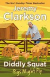 Diddly squat : pigs might fly / by Jeremy Clarkson.