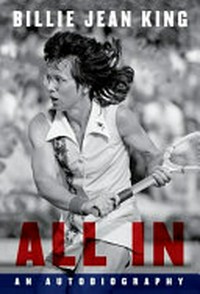 All in : an autobiography / by Billie Jean King.