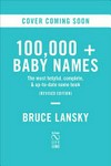 100,000+ baby names : the most helpful, complete and up-to-date name book / by Bruce Lansky.