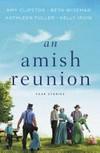An Amish reunion : four stories / by Amy Clipston, Beth Wiseman, Kathleen Fuller, Kelly Irvin.