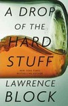 A drop of the hard stuff / by Lawrence Block.