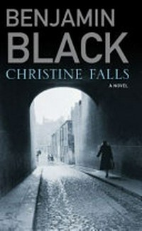 Christine Falls / by Benjamin Black.