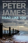 Dead like you / by Peter James.
