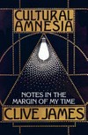 Cultural amnesia : notes in the margin of my time / by Clive James.
