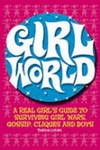 Girl world : a real girl's guide to surviving girl wars, gossip, cliques and boys / by Theresa Cheung.