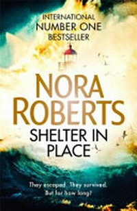 Shelter in place / by Nora Roberts.