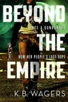 Beyond the empire / by K.B. Wagers.
