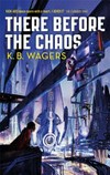 There before the chaos / by K. B. Wagers.
