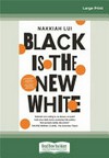 Black is the new white / by Nakkiah Lui.