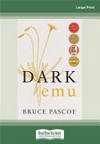 Dark emu : Aboriginal Australia and the birth of agriculture. / by Bruce Pascoe.