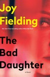 The bad daughter / by Joy Fielding.