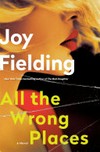 All the wrong places / by Joy Fielding.