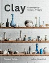 Clay : contemporary ceramic artisans / by Amber Creswell Bell.