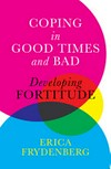 Coping in good times and bad : developing fortitude / by Erica Frydenberg.