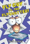 Fly guy vs. the flyswatter / by Tedd Arnold.