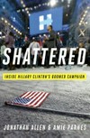 Shattered : inside Hillary Clinton's doomed campaign / by Jonathan Allen and Amie Parnes.