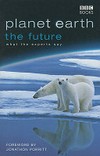 Planet earth : the future / environmentalists and biologists, commentators and natural philosophers in conversation with Fergus, Beeley, Mary Colwell and Joanne Stevens.