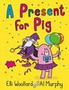 A present for pig / by Elli Woollard ; illustrated by Al Murphy.
