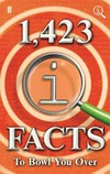 1,423 QI facts to bowl you over / compiled by John Lloyd, James Harkin and Anne Miller.