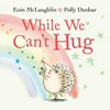 While we can't hug / by Eion McLaughlin