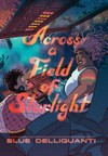 Across a field of starlight / [Graphic novel] by Blue Delliquanti.