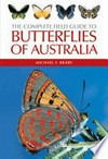 The complete field guide to butterflies of Australia / Michael Braby.