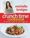 Crunch time cookbook : 100 knockout recipes for rapid weight loss / by Michelle Bridges.