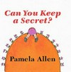 Can you keep a secret? / Pamela Allen.