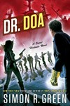 Dr. DOA : a secret histories novel / by Simon R. Green.