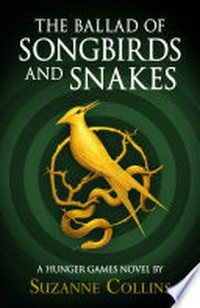 The ballad of songbirds and snakes: The hunger games series, book 0. Suzanne Collins.