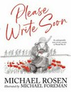 Please write soon : an unforgettable story of two cousins in World War II / by Michael Rosen