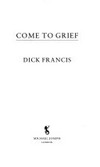 Come to grief / by Dick Francis.
