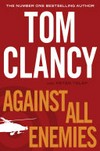 Against all enemies / by Tom Clancy ; with Peter Telep.