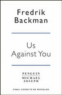 Us against you / by Fredrik Backman ; translated by Neil Smith.