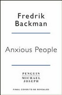 Anxious people / by Fredrik Backman ; translated by Neil Smith.