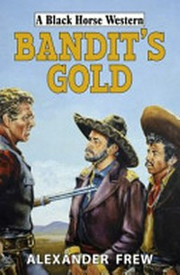 Bandit's gold / by Alex Frew.