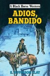 Adios, bandido / by E. Jefferson Clay.