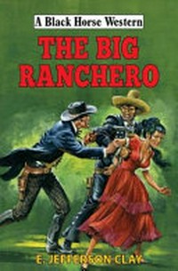 The big ranchero / by E. Jefferson Clay.