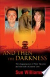And then the darkness: The disappearance of peter falconio and the trials of joanne lees. Sue Williams.
