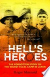 Hell's heroes : the forgotten story of the worst P.O.W. camp in Japan / by Roger Maynard.