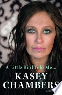 A little bird told me / by Kasey Chambers.