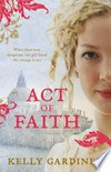 Act of faith / by Kelly Gardiner.